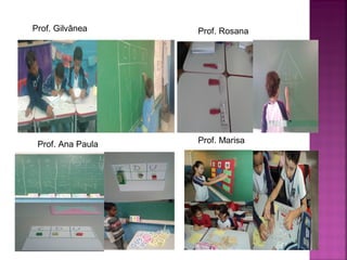 Prof. Gilvânea 
Prof. Rosana 
Prof. Ana Paula Prof. Marisa 
 