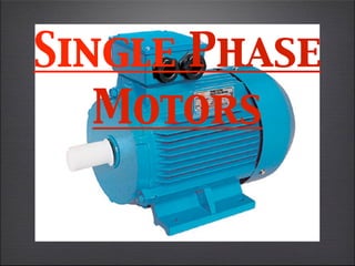 Single Phase
   Motors
 