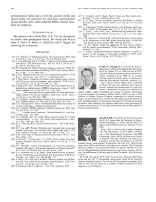 RALEIGH AND CIOFFI: SPATIO-TEMPORAL CODING FOR WIRELESS COMMUNICATION                                                              365



                                                              TABLE I
                                          EXPERIMENTAL ACHIEVABLE DATA RATES   AT   Pe   = 1006




the DMMT coding scheme achieves much higher data rates,
in this experimental example, the maximum bit loading per
tone was essentially the same as the best SISO channel and
less than the best SIMO channel.

Example 3:
   In the third example, a second capacity experiment was
conducted wherein the number of multipath components was
reduced to three, which is less than the four channel inputs
and outputs. All other channel parameters remained unchanged
from experiment 1. The results of this experiment are presented
in Fig. 6. Again, the experimental data supports the theory
on capacity slope. With only three multipath components, the
maximum improvement in MIMO parallel space–time channel
count is a factor of three above the SIMO and MISO channels.
The high SNR DMMT capacity slope is now 3 bits for every
3 dB of SNR increase. The SISO and SIMO DMT channels                                                   (a)
maintain an incremental slope of 1 b per 3 dB SNR increase.

                      VII. CONCLUSIONS
   A model was developed wherein the difﬁcult two dimen-
sional problem of communicating with dispersive MIMO
channels was collapsed into a one dimensional vector equation.
The information capacity for wireless MIMO channels was
then analyzed. An asymptotically optimal STVC communica-
tion structure was proposed. Multipath can signiﬁcantly im-
prove the capacity of MIMO channels. If                         ,
then at high SNR values, the capacity slope in bits per
decibel of power increase increases linearly with the number
of antennas employed at the input and output of the chan-
nel. This capacity multiplying effect does not result from
the well studied approach of employing multiple antennas
only on one side of the channel. An asympototically opti-
mal space–frequency MIMO DMMT information transmission
structure was derived. This new approach has a complexity                                              (b)
advantage of approximately         as compared to STVC. The         Fig. 6. Channel capacity experimental results for   L   = 3:
necessary background was provided to show how to use
adaptive-lattice trellis-coding techniques to code across the
                                                                    constrain radiated interference power at the transmitter. Spatial
space and frequency dimensions in a DMMT channel. Exam-
ples were provided to demonstrate that the theoretical results      coding techniques can also be applied to single frequency
are consistent with observed experimental MIMO channel              subchannel systems with ﬂat fading, conventional analog mul-
behavior.                                                           ticarrier transmission channels, or CDMA channels where each
   The results presented in this paper can easily be extended to    code delay can be decomposed into orthogonal subchannels
channels where the noise is not white but is highly structured      provided that there is subchip multipath. Our basic results can
as in the case of additive cochannel interference. In this          also be applied to a more general class of channels where
case, large cellular network capacity gains result due to the       the antenna array is distributed over large distances and the
ability to null interference at the receiver and the ability to     propagation does not follow far-ﬁeld behavior. Finally, other
 