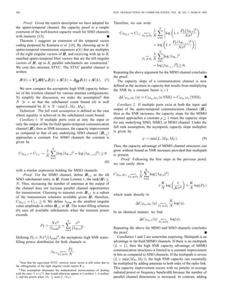 RALEIGH AND CIOFFI: SPATIO-TEMPORAL CODING FOR WIRELESS COMMUNICATION                                                                         359




Fig. 2. Propagation path geometry.


                                                                  achieving capacity. We then derive the relationship between
                                                                  the MIMO channel capacity and the capacity of the underlying
                                                                  SISO, single-input multiple-output (SIMO), and multiple-input
                                                                  single-output (MISO) channels for the high signal-to-noise
                                                                  ratio (SNR)4 case.
                                                                     We proceed under three assumptions. The noise
                                                                  is additive white Gaussian (AWGN)5 with covariance
                                                                                 Each channel use consists of an          symbol
                                                                  burst transmission. The total average power radiated from
                                                                  all antennas and all time samples is constrained to less
                                                                  than       Some deﬁnitions will be be helpful for clarity.
                                                                  We will compare the capacity behavior of several channel
                                                                  conﬁgurations. All SISO channel antennas comprise a subset
                                                                  of the antennas that participate in a SIMO (or MISO) channel,
                                                                  which in turn comprise a subset of the MIMO channel
                                                                  antennas. The capacity values for each of these channel
                                                                  conﬁgurations are denoted by            ,        ,       , and
                                                                           , respectively. The singular value decomposition
Fig. 3. Discrete-time MIMO channel diagram.
                                                                  (SVD) of                        , with the th singular value
                                                                  denoted by         The spatio-temporal covariance matrix for
                                                                        is     with eigenvalue decomposition                 and
     Proof: The channel matrix is expressed as the sum of         eigenvalues
   component matrices in (2). By inspection, the left matrix         Theorem 1: The information capacity for the discrete-time
in the expression has rank bounded by           , the middle      spatio-temporal communication channel          is given by
matrix has rank , and the right matrix has rank bounded by
    Each component matrix in the sum can then add at most
rank    For                                   the rank of                                                                     bits/transmission
is bounded by      For                                  , the
                                                                                                                                              (5)
composite matrix is bounded by the full rank condition of
                                                                  where           is found from the spatio-temporal water-ﬁlling
   The two-dimensional spatio-temporal channel has been writ-     solution6
ten as a compact one-dimensional vector expression with a
block Toeplitz channel matrix. As we will see, this formulation                                                                               (6)
will help make the difﬁcult problem of communication in
dispersive MIMO channels more tractable.
                                                                    4 SNR is deﬁned here as the mean SNR per SISO channel dimension
                                                                  averaged over all matrix subchannels H i;j within H , i.e.,
         III. SPATIO-TEMPORAL CHANNEL CAPACITY                    SNR (P =NM M 2 ); 6 =1 6 =1 6 =1 
                                                                             T      T    R
                                                                                                   M
                                                                                                   i
                                                                                                          M
                                                                                                          j
                                                                                                                 N
                                                                                                                 n    j   H     ;n j
                                                                                                                                       2:
                                                                     5 The results can easily be extended to the correlated spatio-temporal inter-
  In this section we explore the information capacity for the     ference plus noise case with a prewhitening receiver ﬁlter matrix approach.
spatio-temporal channel developed in the previous section. A         6 The function (1)+ is equal to the argument if the argument is positive and
theoretical STVC system is then suggested as a means for          is zero if the argument is negative.
 