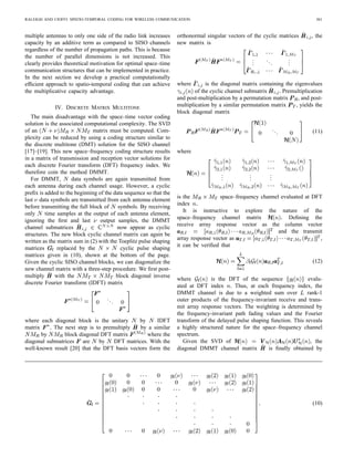 360                                                                              IEEE TRANSACTIONS ON COMMUNICATIONS, VOL. 46, NO. 3, MARCH 1998



     Proof: Given the matrix description we have adopted for                     Therefore, we can write
the spatio-temporal channel, the capacity proof is a simple
extension of the well-known capacity result for SISO channels
with memory [15].
   Theorem 1 suggests an extension of the temporal vector
coding proposed by Kasturia et al. [16]. By choosing up to
spatio-temporal transmission sequences        that are multiples
of the right singular vectors of , and receiving with up to
matched spatio-temporal ﬁlter vectors that are the left singular
vectors of , up to       parallel subchannels are constructed.7
We coin this structure STVC. The STVC parallel channel is
written                                                                          Repeating the above argument for the MISO channel concludes
                                                                                 the proof.
                                                                          (7)       The capacity slope of a communication channel is now
                                                                                 deﬁned as the increase in capacity that results from multiplying
   We now compare the asymptotic high SNR capacity behav-                        the SNR by a constant factor
ior of the wireless channel for various antenna conﬁgurations.
To simplify the discussion, we make the assumption8 that
           so that the subchannel count bound (4) is well
approximated by                                                                     Corollary 2: If multiple ports exist at both the input and
   Deﬁnition: The full rank assumption is deﬁned as the case                     output of the spatio-temporal communication channel          ,
where equality is achieved in the subchannel count bound.                        then as the SNR increases, the capacity slope for the MIMO
   Corollary 1: If multiple ports exist at only the input or                     channel approaches a constant         times the capacity slope
only the output of the far-ﬁeld spatio-temporal communication                    for any underlying SISO, SIMO, or MISO channel. Under the
channel      , then as SNR increases, the capacity improvement                   full rank assumption, the asymptotic capacity slope multiplier
as compared to that of any underlying SISO channel                               is given by
approaches a constant. For SIMO channels the constant is                                                                                      (9)
given by
                                                                                 Thus, the capacity advantage of MIMO channel structures can
                                                                                 grow without bound as SNR increases provided that multipath
                                                                                 is present.
                                                                                      Proof: Following the ﬁrst steps in the previous proof,
                                                                          (8)
                                                                                 we can easily show
with a similar expression holding for MISO channels.
     Proof: For the SIMO channel, deﬁne             as the th
SISO subchannel entry in      From Lemma 1, the rank
    Thus, increasing the number of antennas at the output of
the channel does not increase parallel channel opportunities
for transmission. Choosing to transmit over        is a subset
                                                                                 which leads directly to
of the transmission solutions available given ; therefore,
                     We deﬁne         as the smallest singular
value amplitude in either     or    The water-ﬁlling solution
(6) uses all available subchannels when the transmit power                       In an identical manner, we ﬁnd
exceeds


                                                                                 Repeating the above for MISO and SISO channels concludes
                                                                                 the proof.
Deﬁning                      , the asymptotic high SNR water-                       Corollaries 1 and 2 are somewhat surprising. Multipath is an
ﬁlling power distribution for both channels is                                   advantage in far-ﬁeld MIMO channels. If there is no multipath
                                                                                            , then the high SNR capacity advantage of MIMO
                                                                                 communication structures is limited to a constant improvement
                                                                                 in bits as compared to SISO channels. If the multipath is severe
                                                                                                         , the high SNR capacity can essentially
   7 Note that the equivalent STVC receiver noise vector is still white due to
                                                                                 be multiplied by adding antennas to both sides of the radio link.
the orthogonality of the right singular vector matrix V H :
   8 This assumption eliminates the mathematical inconvenience of dealing
                                                                                 This capacity improvement occurs with no penalty in average
with the ratio N + =N that would otherwise appear in Corollary 1, Corollary     radiated power or frequency bandwidth because the number of
2, and the proofs when MT       min(L; MR ):                                    parallel channel dimensions is increased. In contrast, adding
 