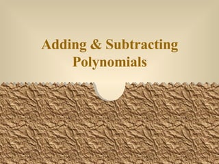 Adding & Subtracting Polynomials 