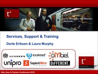 Dorte Eriksen & Laura Murphy Services, Support & Training t44u User & Partner Conference 2010 