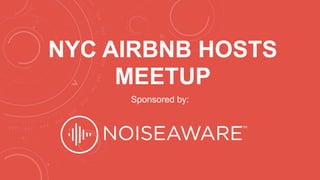 NYC AIRBNB HOSTS
MEETUP
Sponsored by:
 