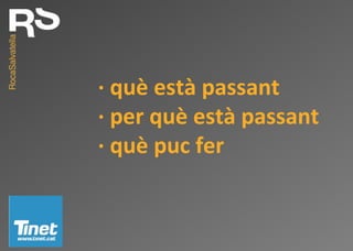 · què està passant
· per què està passant
· què puc fer
 
