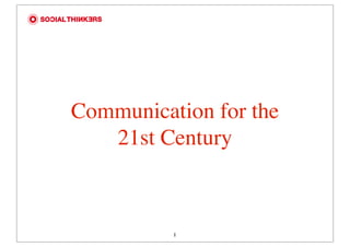 Communication for the
   21st Century



          1
 