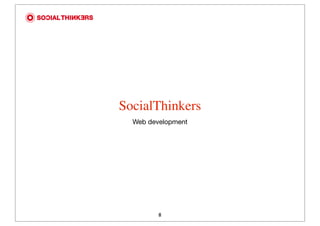 SocialThinkers
  Web development




         8
 