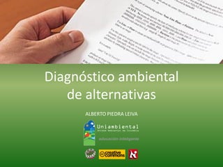 Diagnóstico ambiental 
de alternativas 
ALBERTO PIEDRA LEIVA  