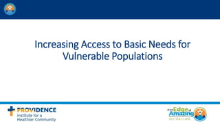 Increasing Access to Basic Needs for
Vulnerable Populations
 