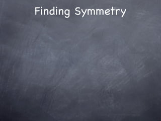 Finding Symmetry
 