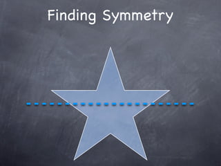 Finding Symmetry
 