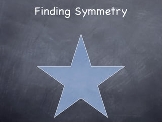Finding Symmetry
 