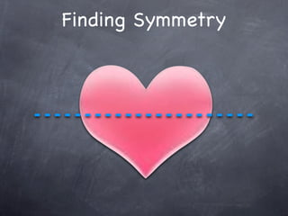 Finding Symmetry
 