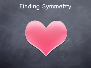 Finding Symmetry
 