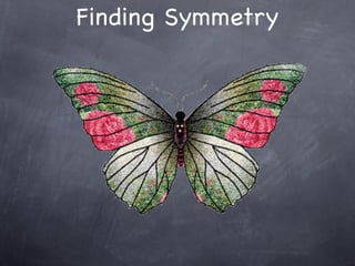 Finding Symmetry
 