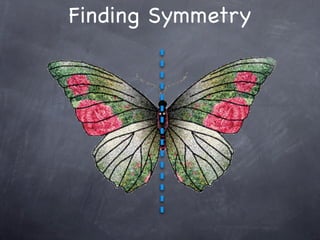 Finding Symmetry
 