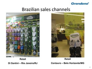 47
Brazilian sales channels
Retail
Di Santini – Rio Janeiro/RJ
Retail
Centauro – Belo Horizonte/MG
 