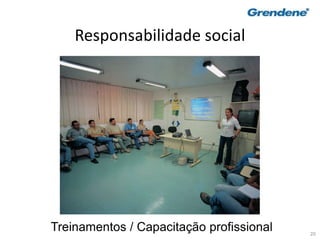 20
Responsabilidade social
Treinamentos / Capacitação profissional
 