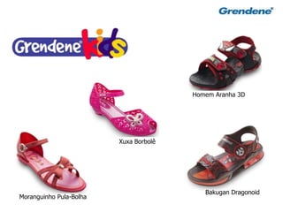 40
Homem Aranha 3D
Bakugan Dragonoid
Moranguinho Pula-Bolha
Xuxa Borbolê
 