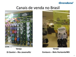 47
Canais de venda no Brasil
Varejo
Di Santini – Rio Janeiro/RJ
Varejo
Centauro – Belo Horizonte/MG
 