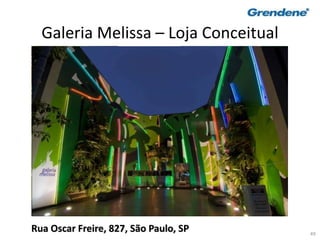 49
Galeria Melissa – Loja Conceitual
Rua Oscar Freire, 827, São Paulo, SP
 