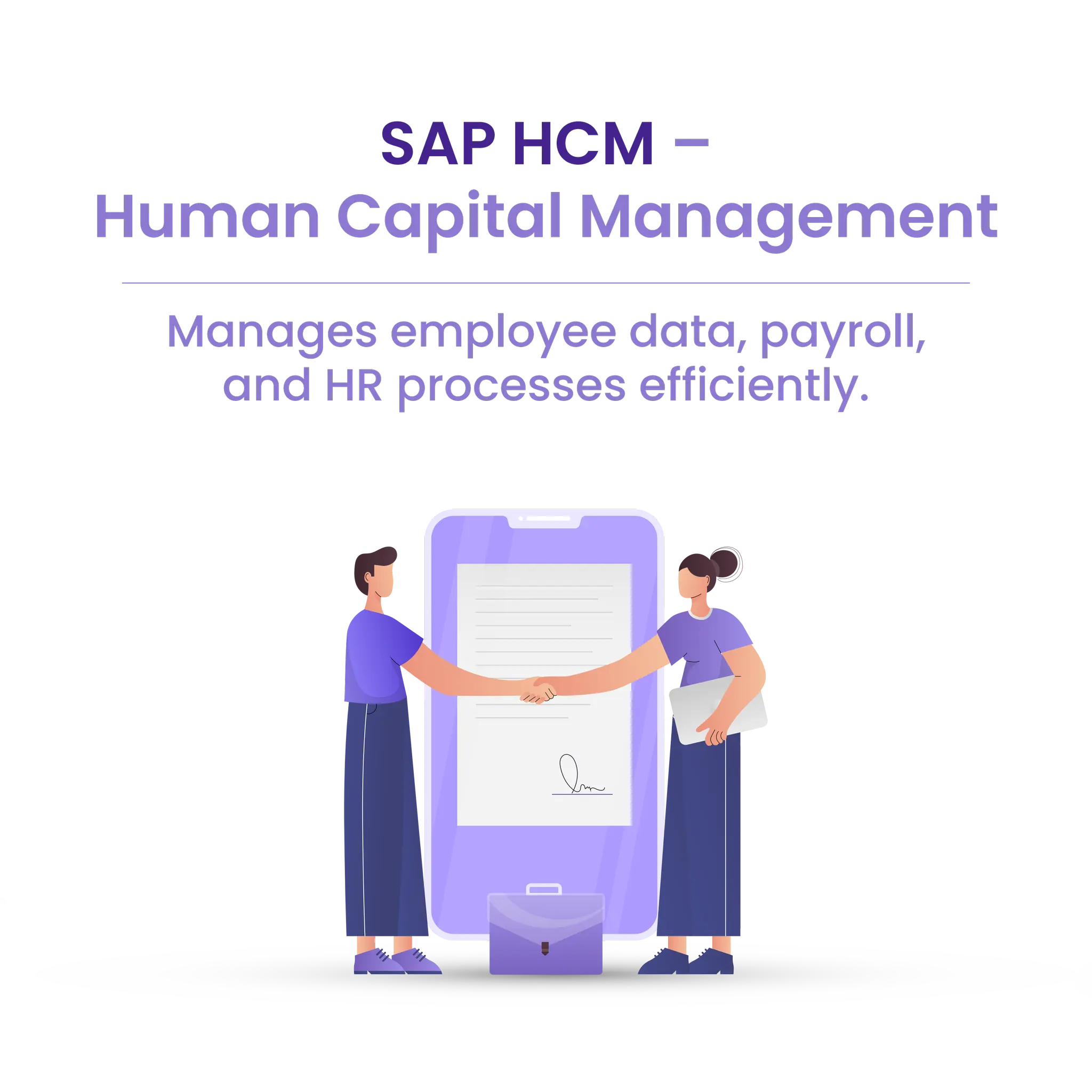 SAP HCM –
Human Capital Management
Manages employee data, payroll,
and HR processes efficiently.