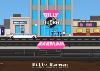 Billy Barman
najlepšia 8-bitová hra roku 2010
 