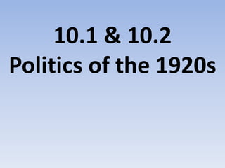 10.1 & 10.2Politics of the 1920s 