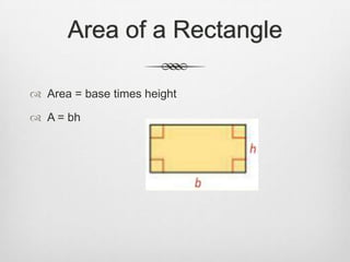 Area of a Rectangle

 Area = base times height

 A = bh
 