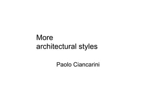 More
architectural styles

      Paolo Ciancarini
 