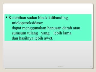 09/14/11 Kelebihan sudan black kdibanding mieloperoksidase: dapat menggunakan hapusan darah atau sumsum tulang  yang  lebih lama  dan hasilnya lebih awet. 