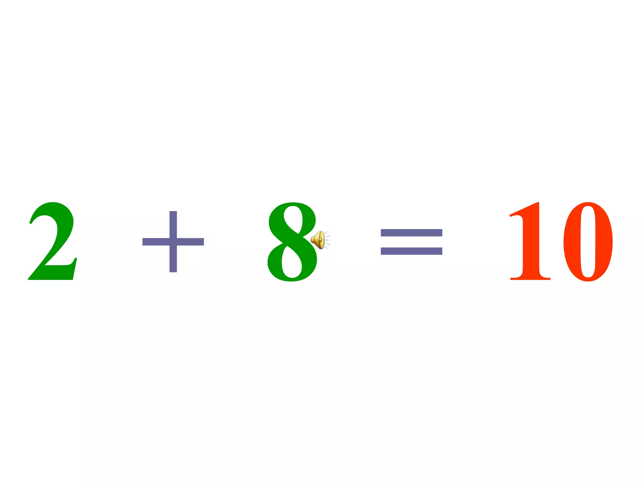 2   +   8   =   10 
