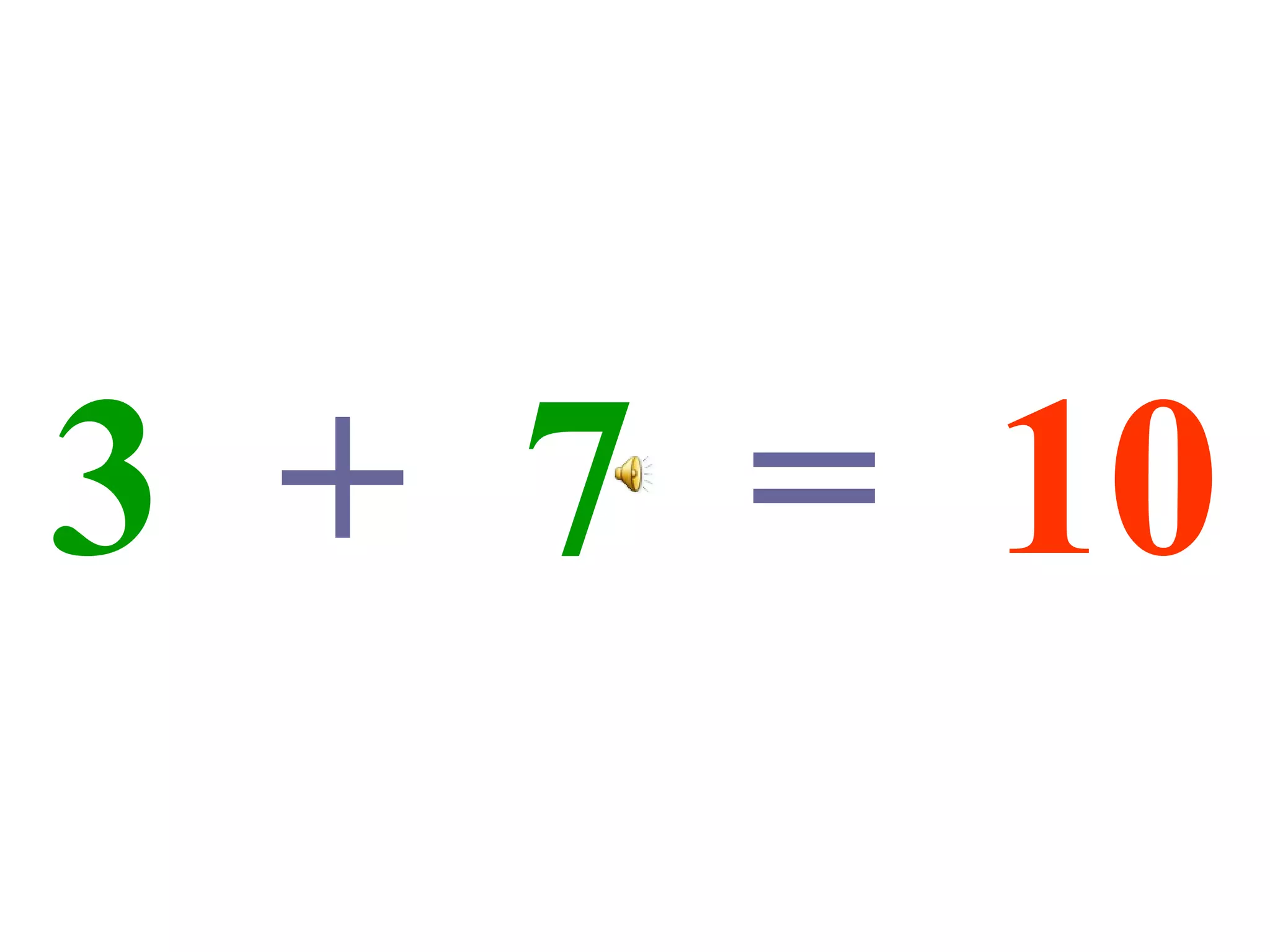 3   +   7   =   10 