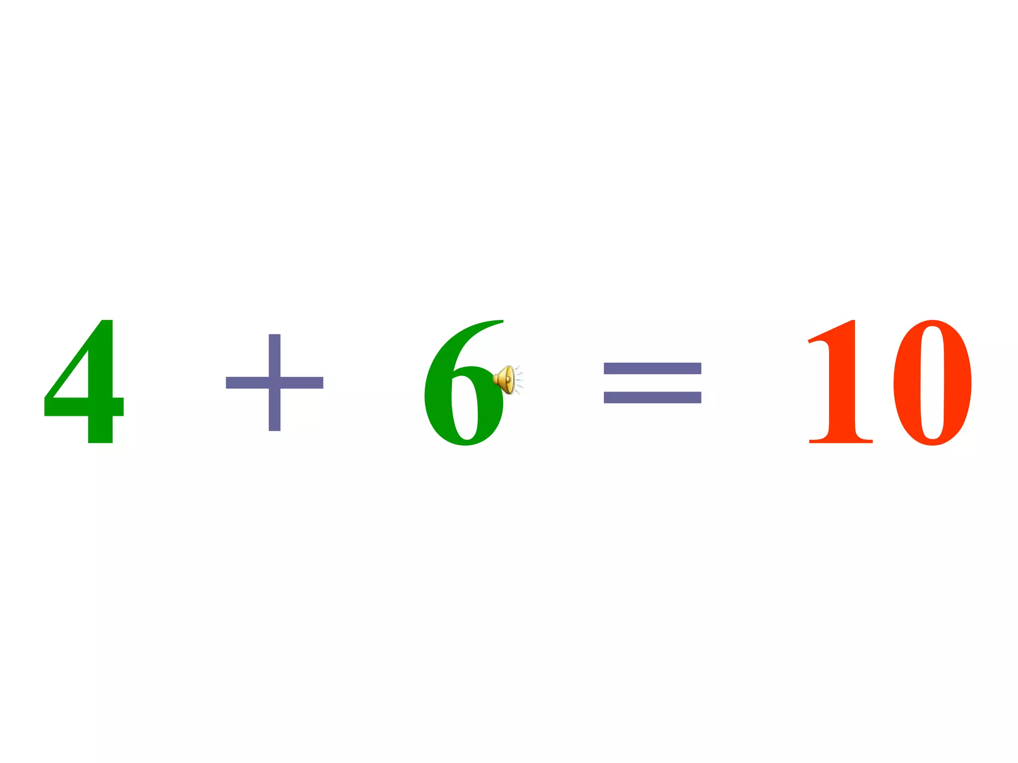 4   +   6   =   10 