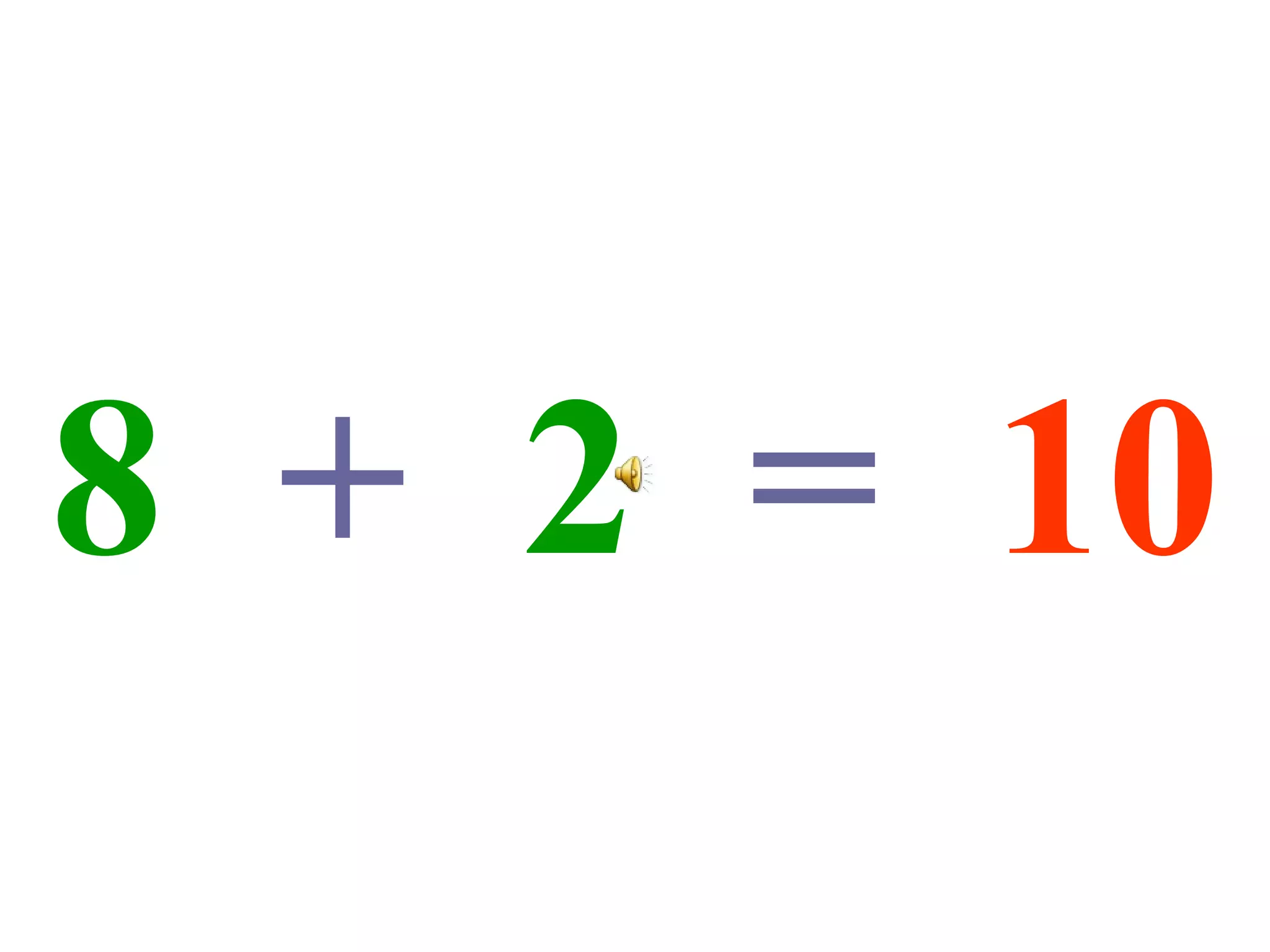 8   +   2   =   10 
