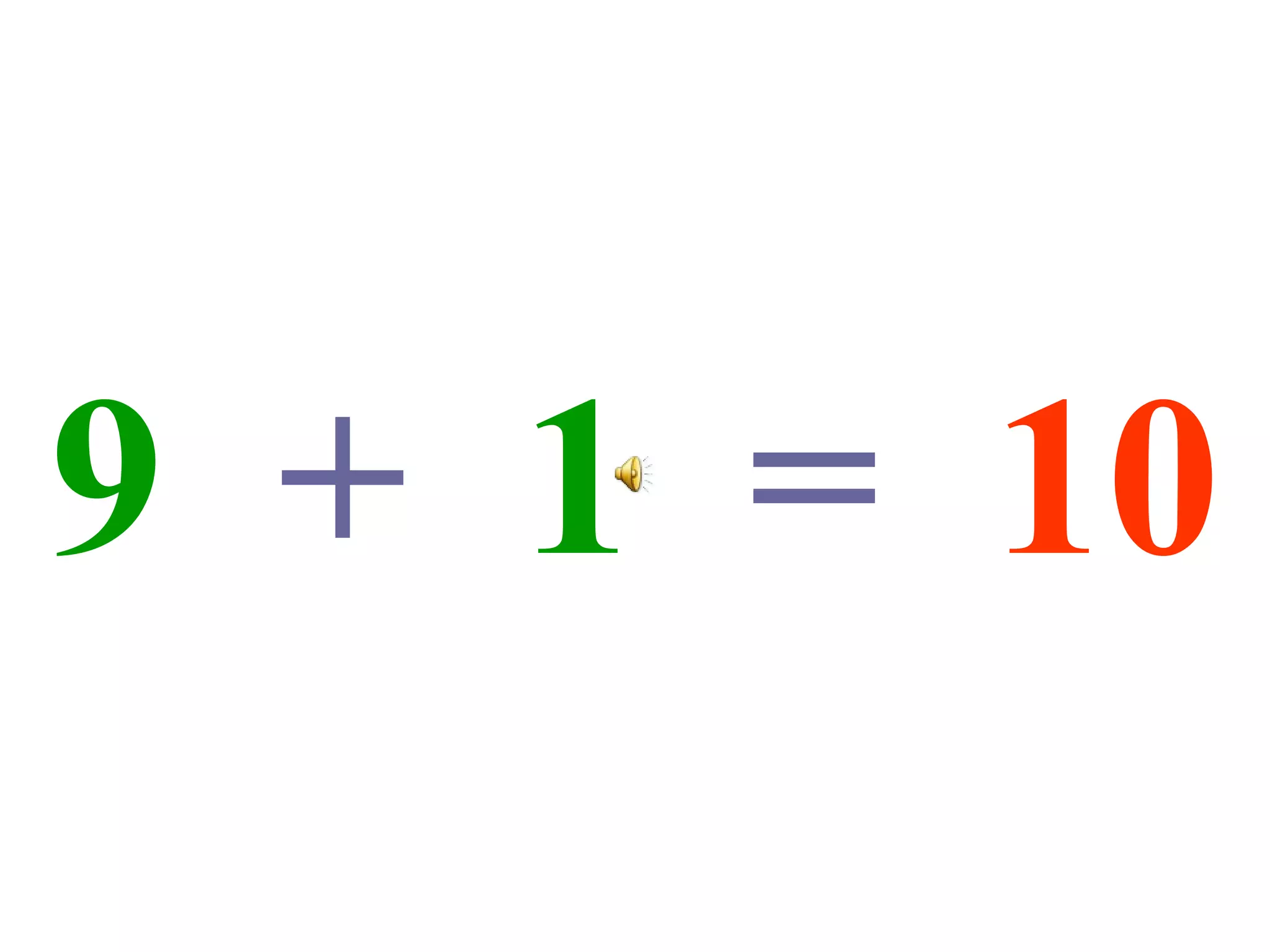 9   +   1   =   10 