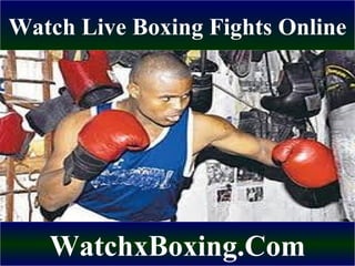 Watch Live Boxing Fights Online WatchxBoxing.Com 