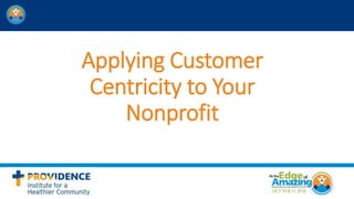 Applying Customer
Centricity to Your
Nonprofit
 