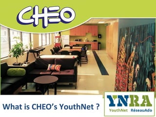 What is CHEO’s YouthNet ?
 