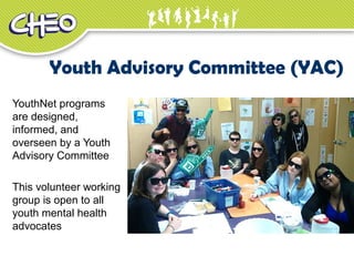YouthNet programs
are designed,
informed, and
overseen by a Youth
Advisory Committee
This volunteer working
group is open to all
youth mental health
advocates
Youth Advisory Committee (YAC)
 