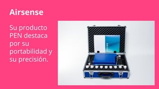 Airsense
Su producto
PEN destaca
por su
portabilidad y
su precisión.
 