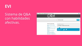 EVI
Sistema de Q&A
con habilidades
afectivas.
 