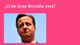 ¿El de Gran Bretaña está?
 