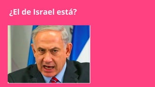 ¿El de Israel está?
 