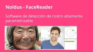 Noldus - FaceReader
Software de detección de rostro altamente
parametrizable.
 