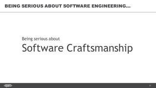 53
BEING SERIOUS ABOUT SOFTWARE ENGINEERING...
Being serious about
Software Craftsmanship
 