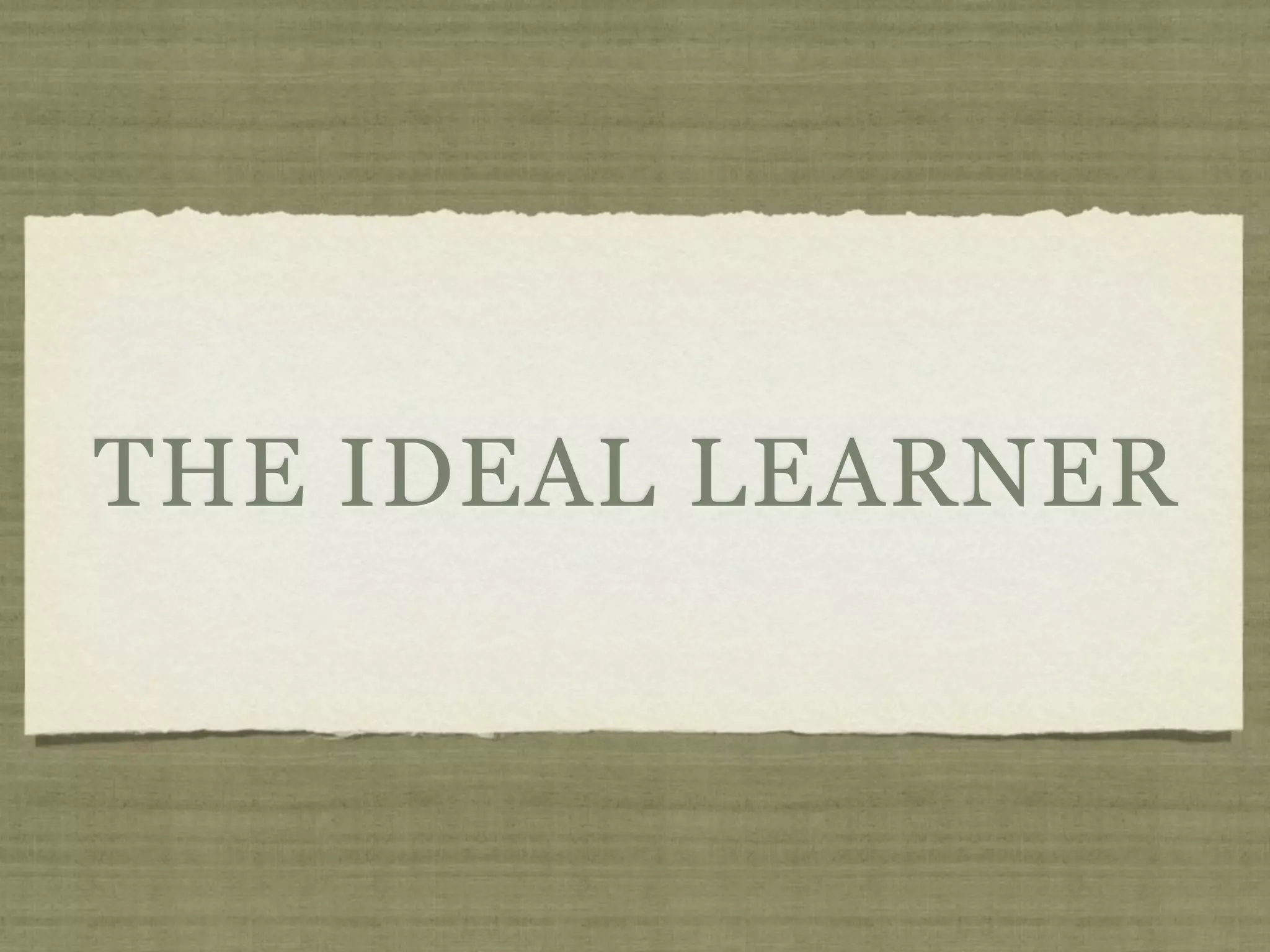 THE IDEAL LEARNER
 