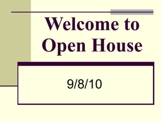 Welcome to Open House 9/8/10 