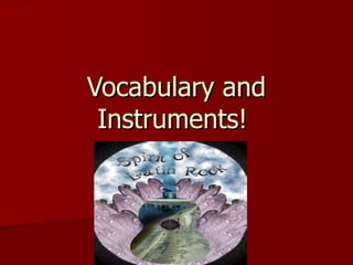 Vocabulary and Instruments!  
