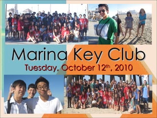 Marina Key Club Tuesday, October 12 th , 2010 